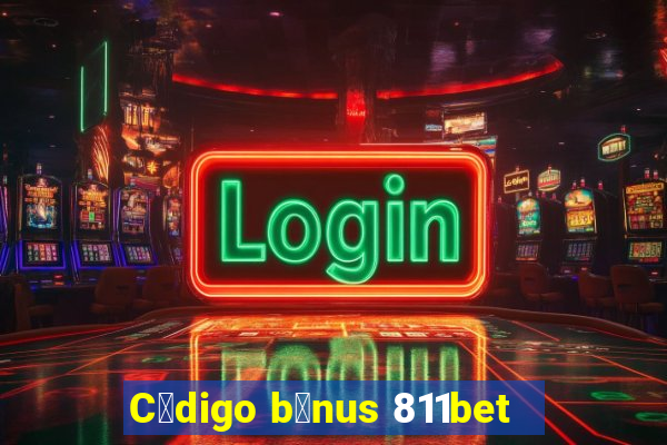 C贸digo b么nus 811bet