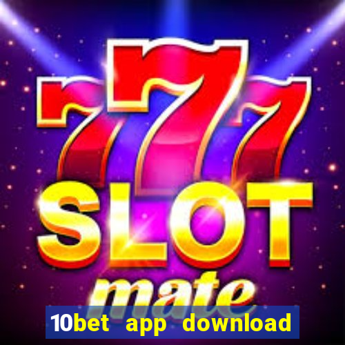 10bet app download for android