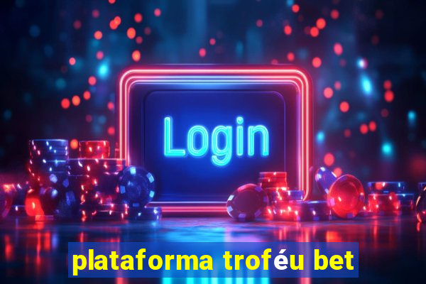 plataforma troféu bet