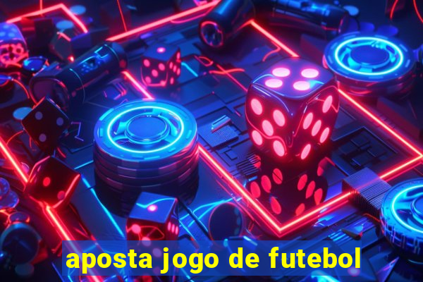 aposta jogo de futebol