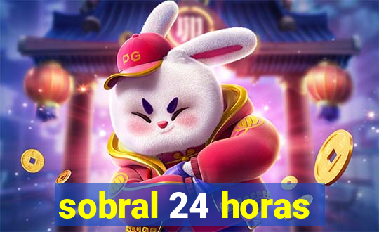 sobral 24 horas