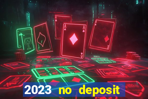 2023 no deposit casino bonus codes