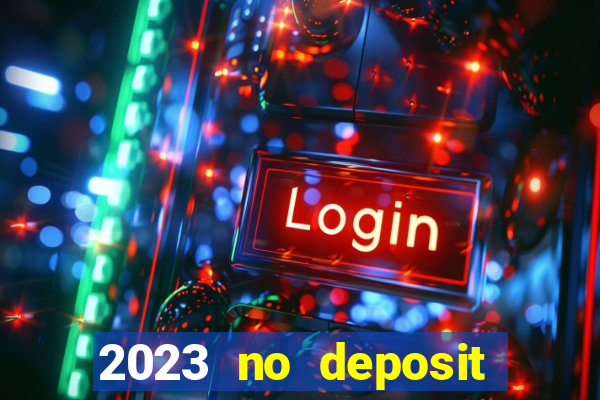 2023 no deposit casino bonus codes