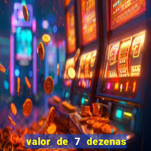 valor de 7 dezenas da quina