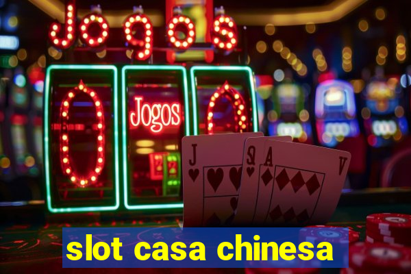 slot casa chinesa