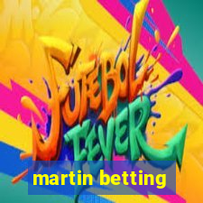 martin betting