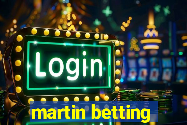 martin betting