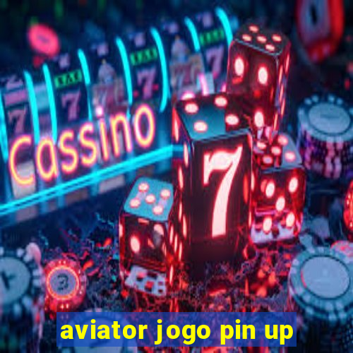 aviator jogo pin up