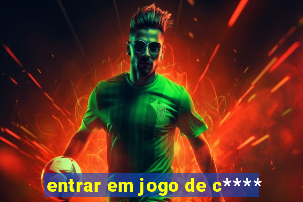 entrar em jogo de c****