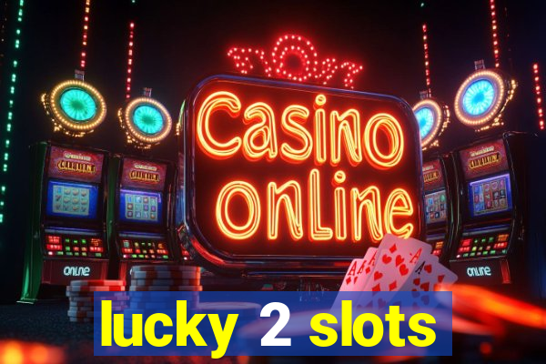 lucky 2 slots