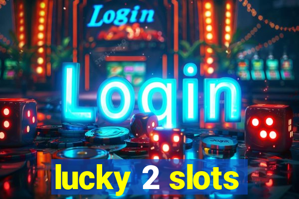 lucky 2 slots