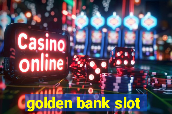 golden bank slot