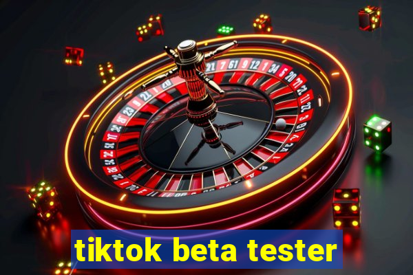 tiktok beta tester