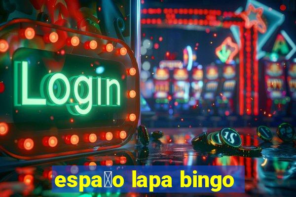 espa莽o lapa bingo