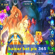 baixar bet pix 365