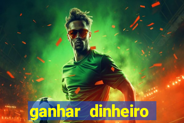 ganhar dinheiro jogando online