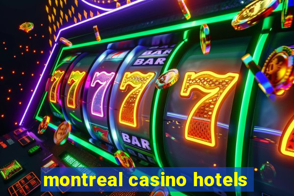 montreal casino hotels