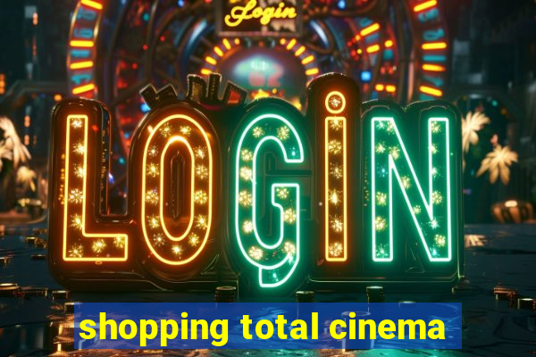 shopping total cinema