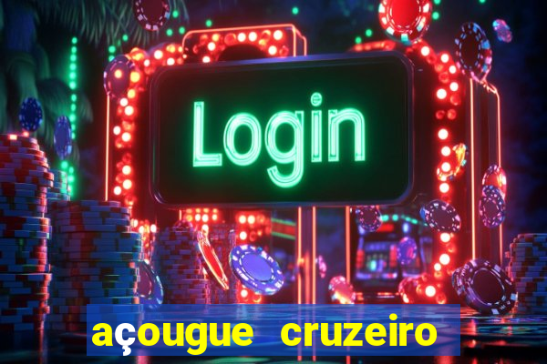 açougue cruzeiro do sul