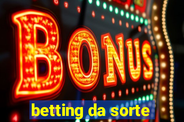 betting da sorte