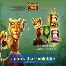 actors that look like