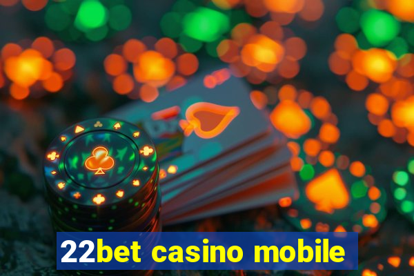 22bet casino mobile