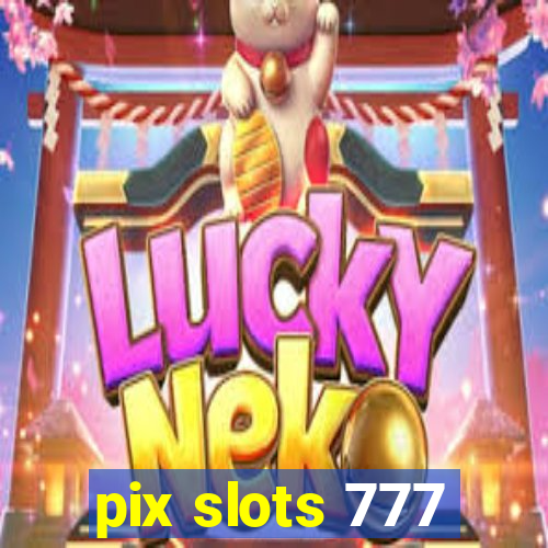 pix slots 777