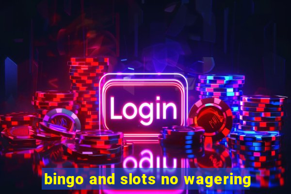 bingo and slots no wagering