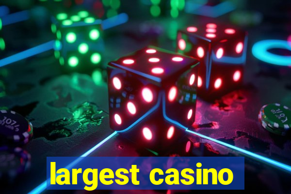 largest casino