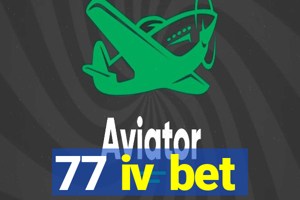 77 iv bet