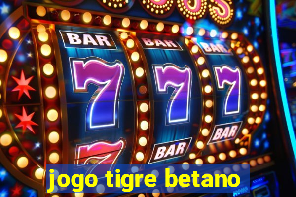 jogo tigre betano