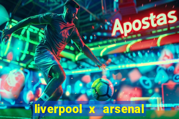 liverpool x arsenal onde assistir