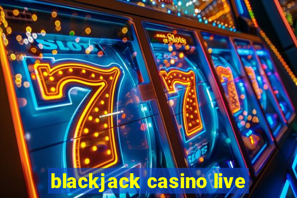 blackjack casino live