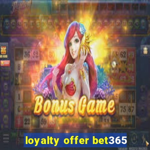 loyalty offer bet365