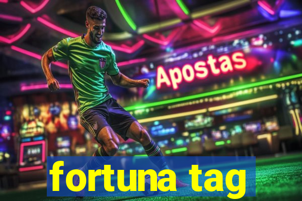 fortuna tag