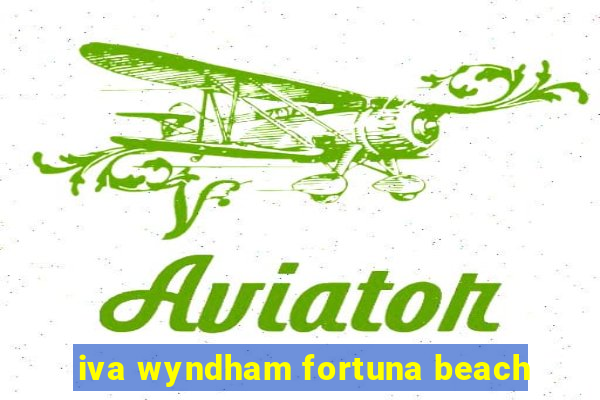 iva wyndham fortuna beach