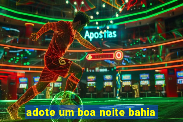 adote um boa noite bahia