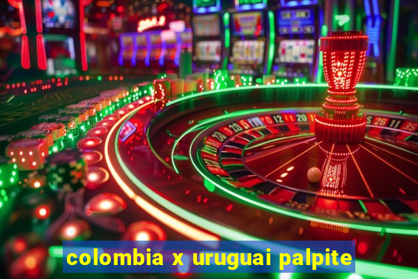 colombia x uruguai palpite