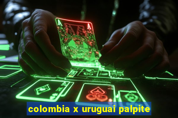 colombia x uruguai palpite