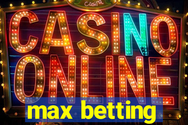 max betting