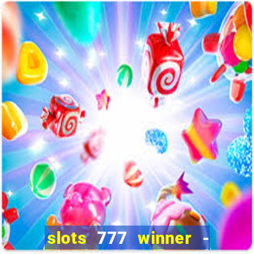 slots 777 winner - casino game