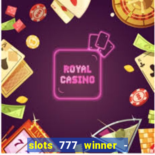 slots 777 winner - casino game