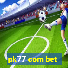 pk77 com bet