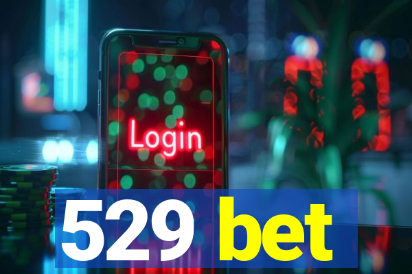 529 bet