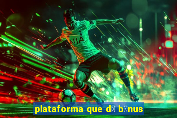 plataforma que d谩 b么nus