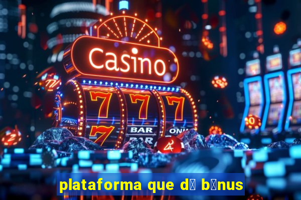 plataforma que d谩 b么nus