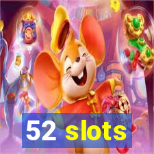 52 slots