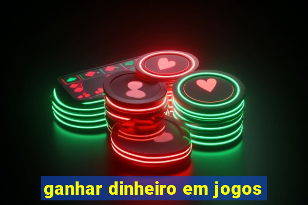 ganhar dinheiro em jogos