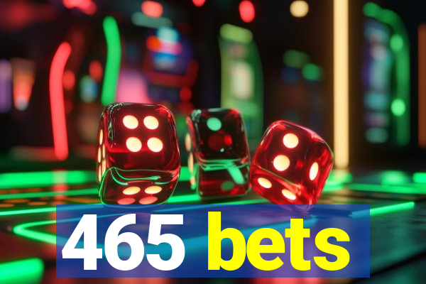 465 bets