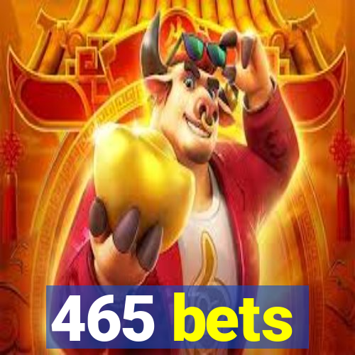 465 bets